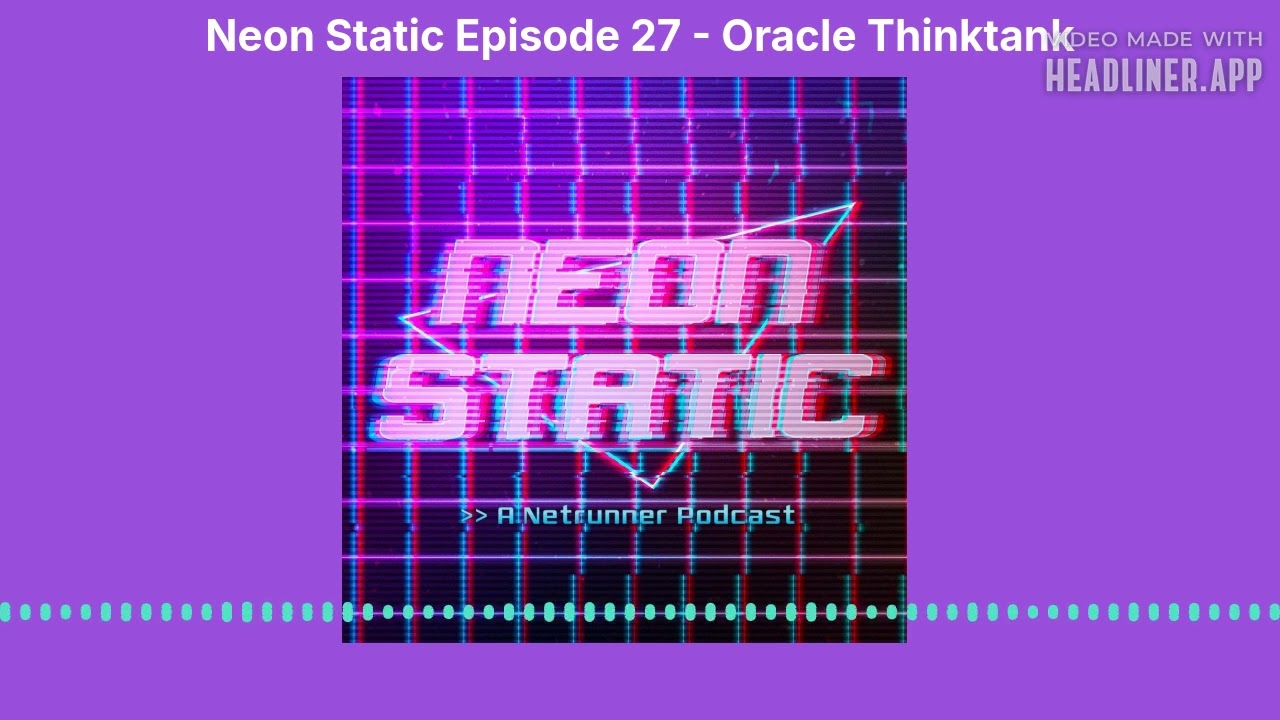Neon Static Episode 27 - Oracle Thinktank
