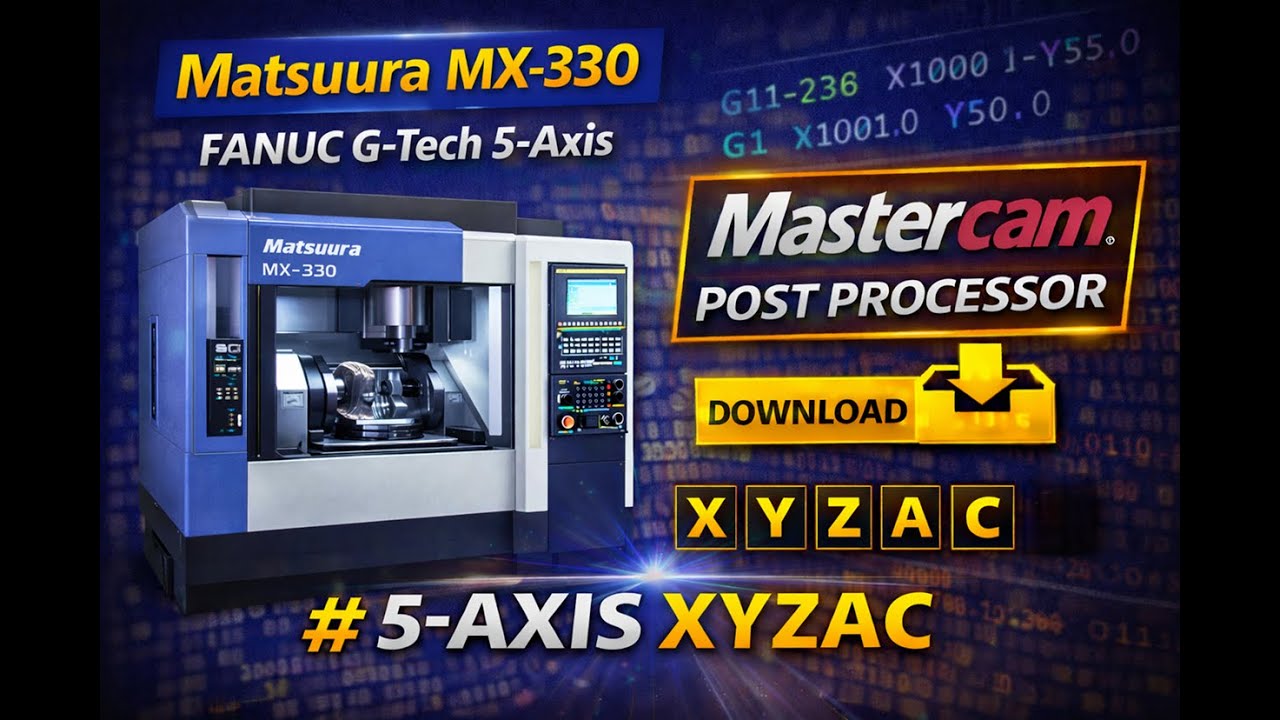 Download - Matsuura MX-330 Post Processor | FANUC G-Tech | 5-Axis Mastercam | XYZAC
