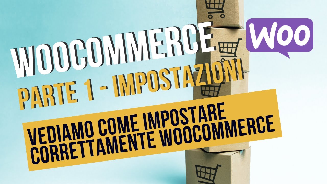 Configurazione Dettagliata di WooCommerce: Parte 1 - Impostazioni