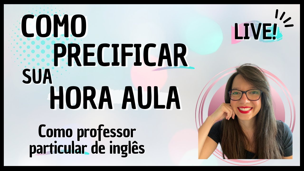 COMO PRECIFICAR SUA HORA AULA COMO PROFESSOR PARTICULAR DE INGLÊS