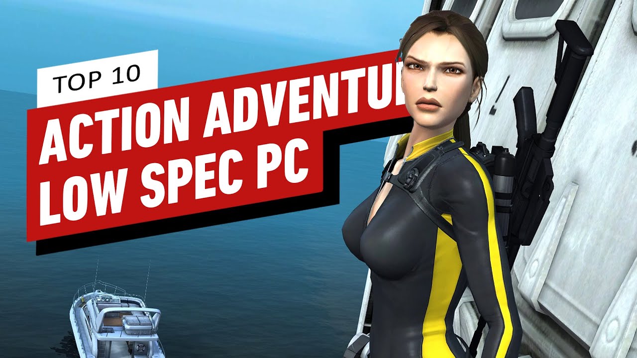 Top 10 Best Action Adventure Games for Low End PC