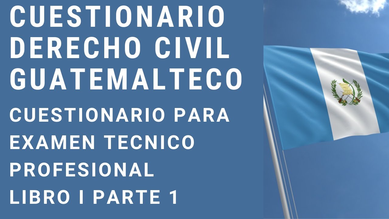 Derecho Civil Guatemala Examen Tecnico Profesional Cuestionario Libro I Parte 1 AUDIO SOLAMENTE