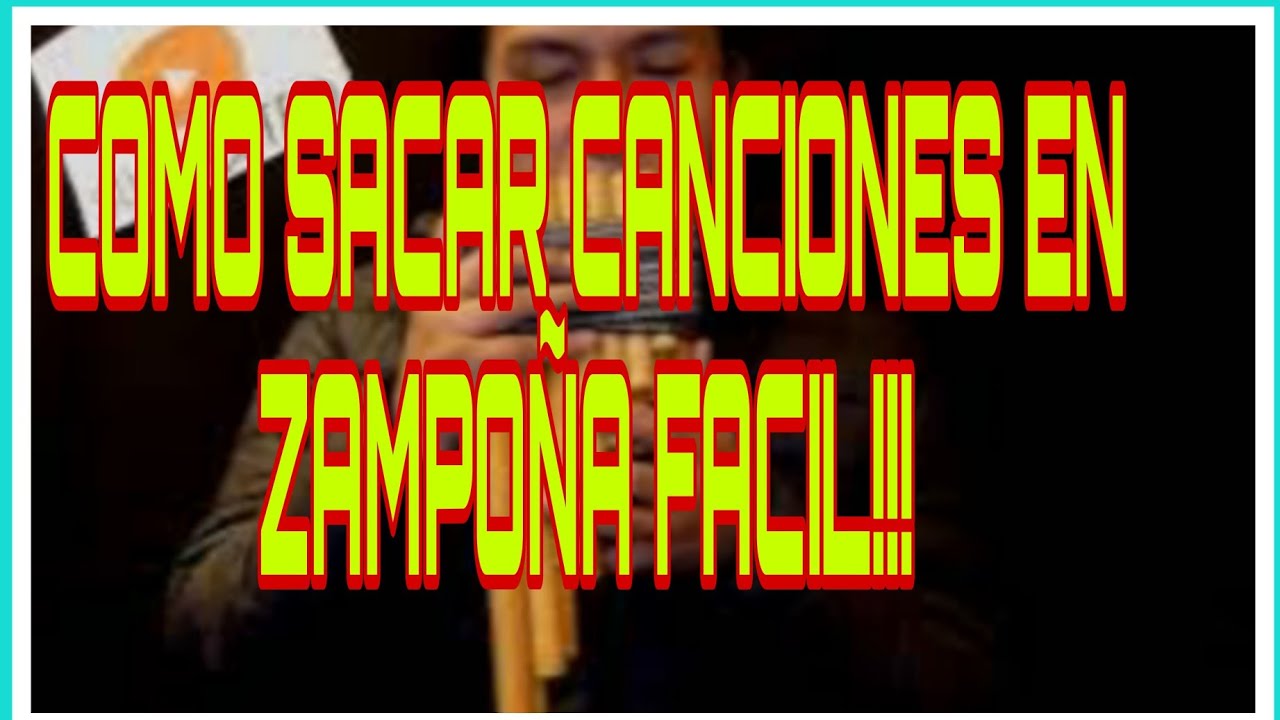 COMO SACAR CANCIONES EN ZAMPOÑA Y QUENA FACIL!!!!