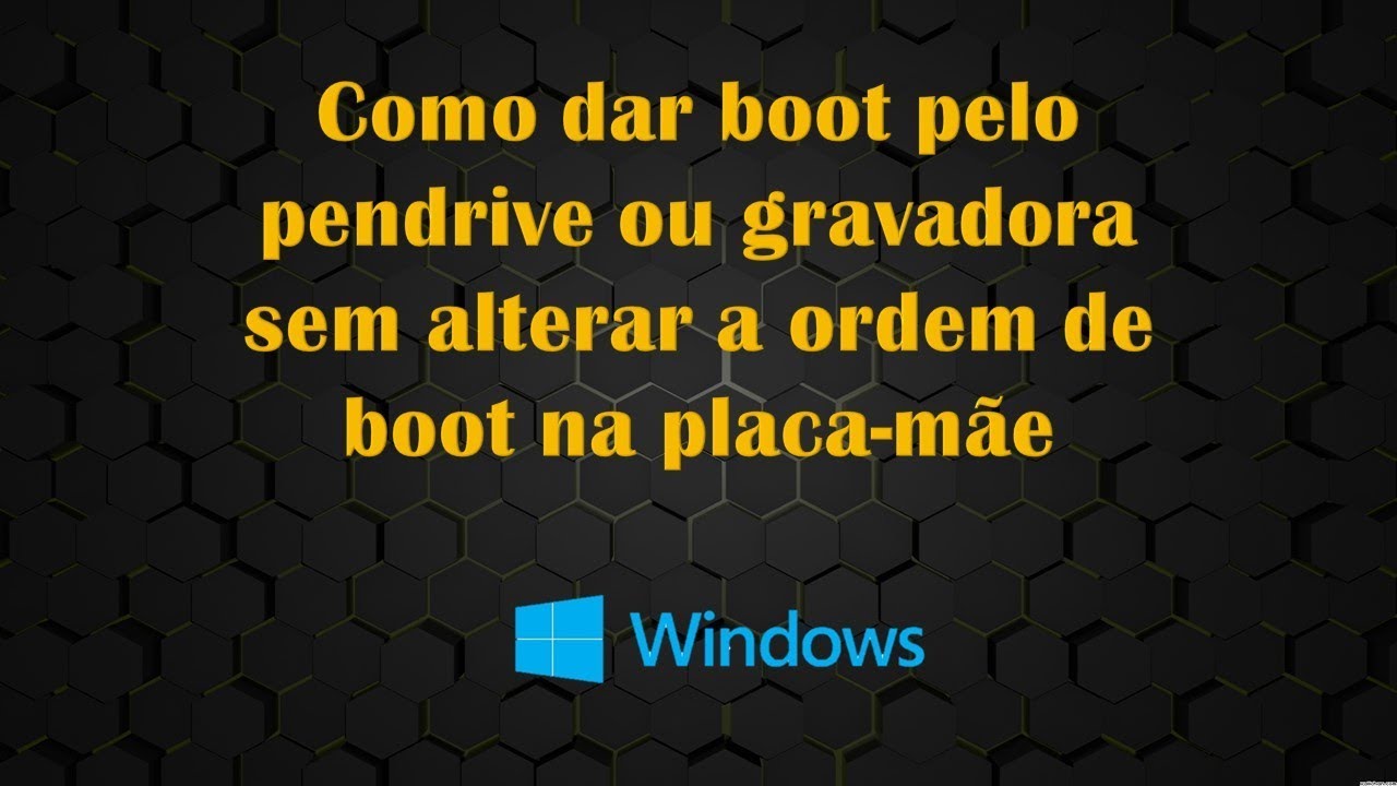 Como dar boot pelo pendrive ou gravadora sem alterar a ordem de boot na placa-mãe