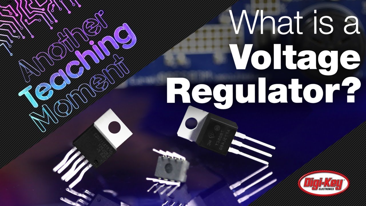 What is a Voltage Regulator - Another Teaching Moment | Digi-Key Electronics