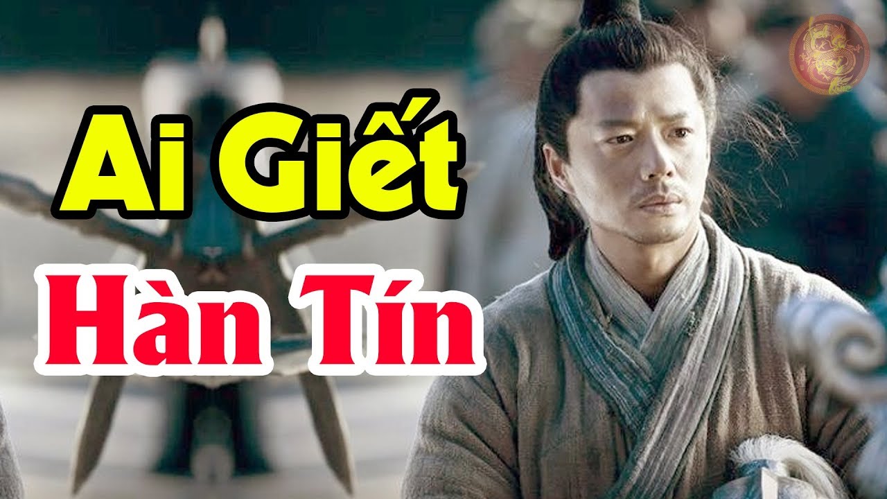 Rớt Nước Mắt Về Số Phận Hẩm Hiu Của Hàn Tín - Lưu Bang Đã Đưa Hàn Tín Về Trời Như Thế Nào