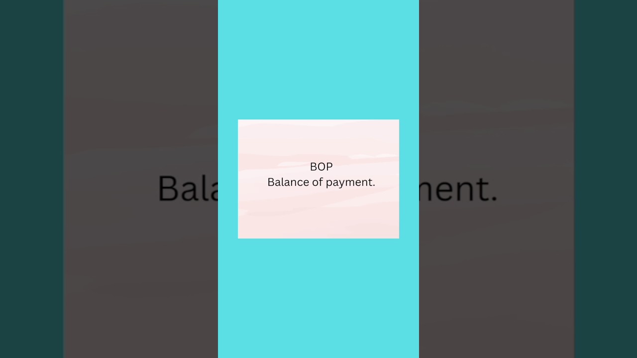 BOP ( Balance of payment).