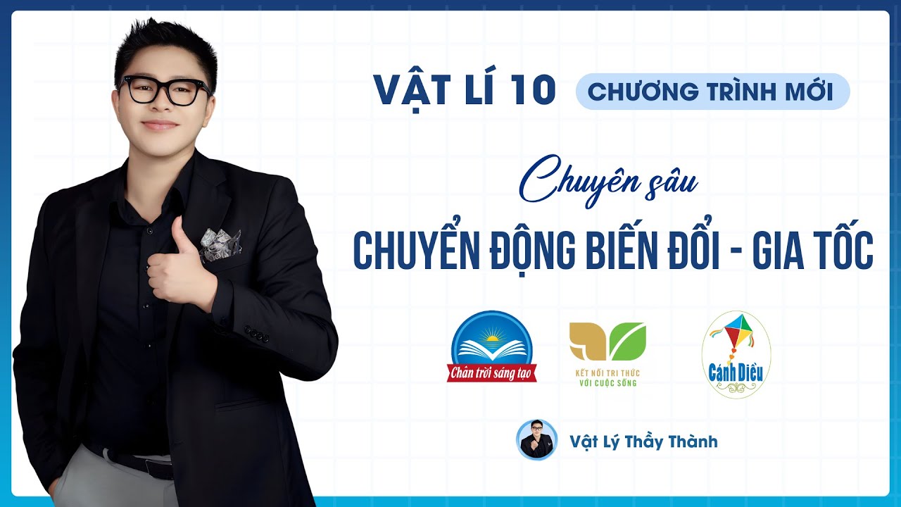 Chuyển động biến đổi. gia tốc -  Vật Lý 10 (Sgk Mới) || Thầy Thành