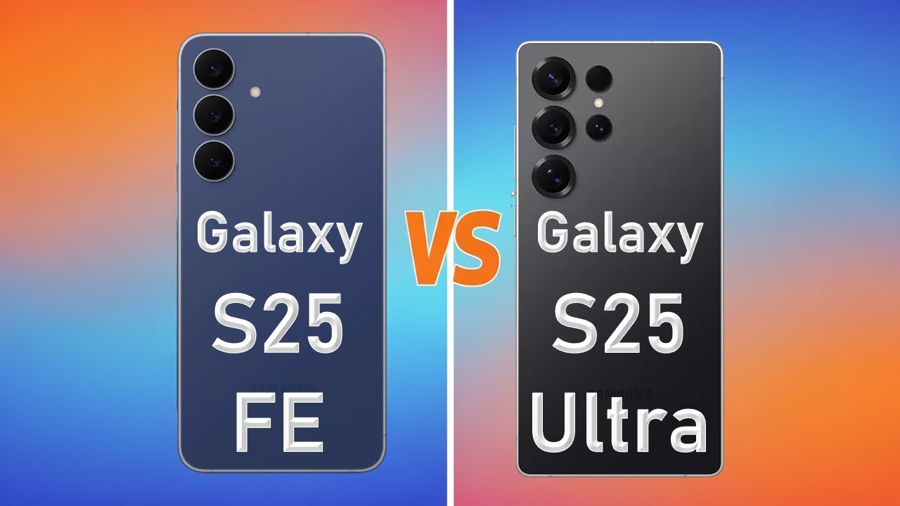 Samsung S25 FE vs S25 Ultra