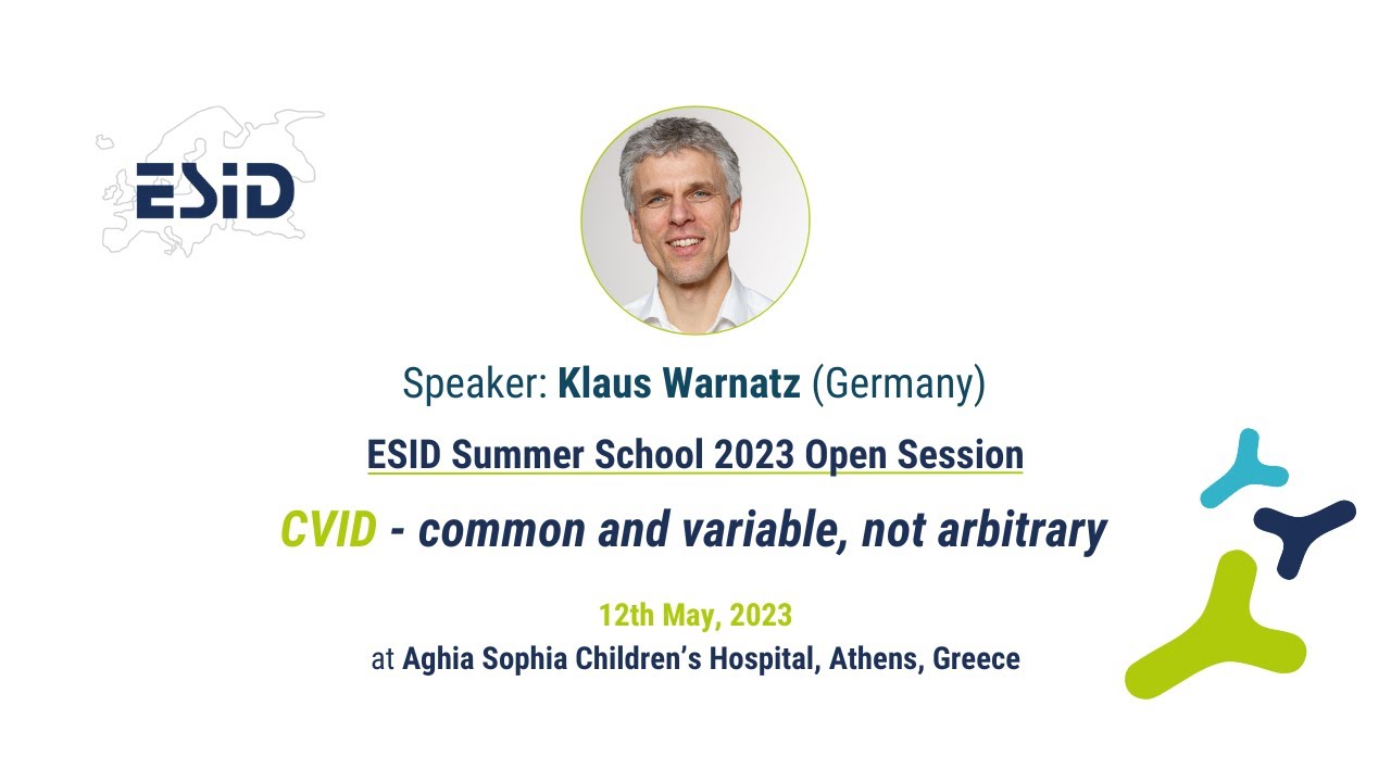 ESID Summer School 2023 Open session - CVID - common and variable, not arbitrary (Klaus Warnatz)