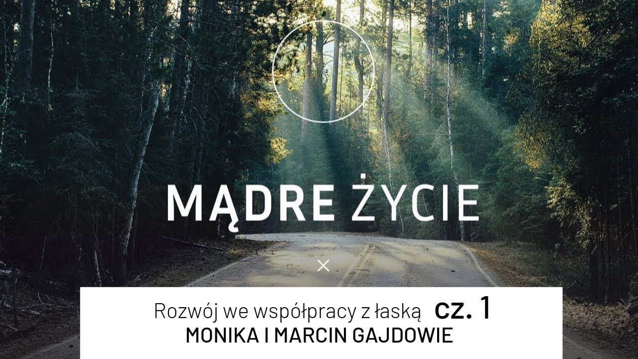 [#3] Rozwój we współpracy z łaską cz.1. | MĄDRE ŻYCIE | Monika i Marcin Gajdowie