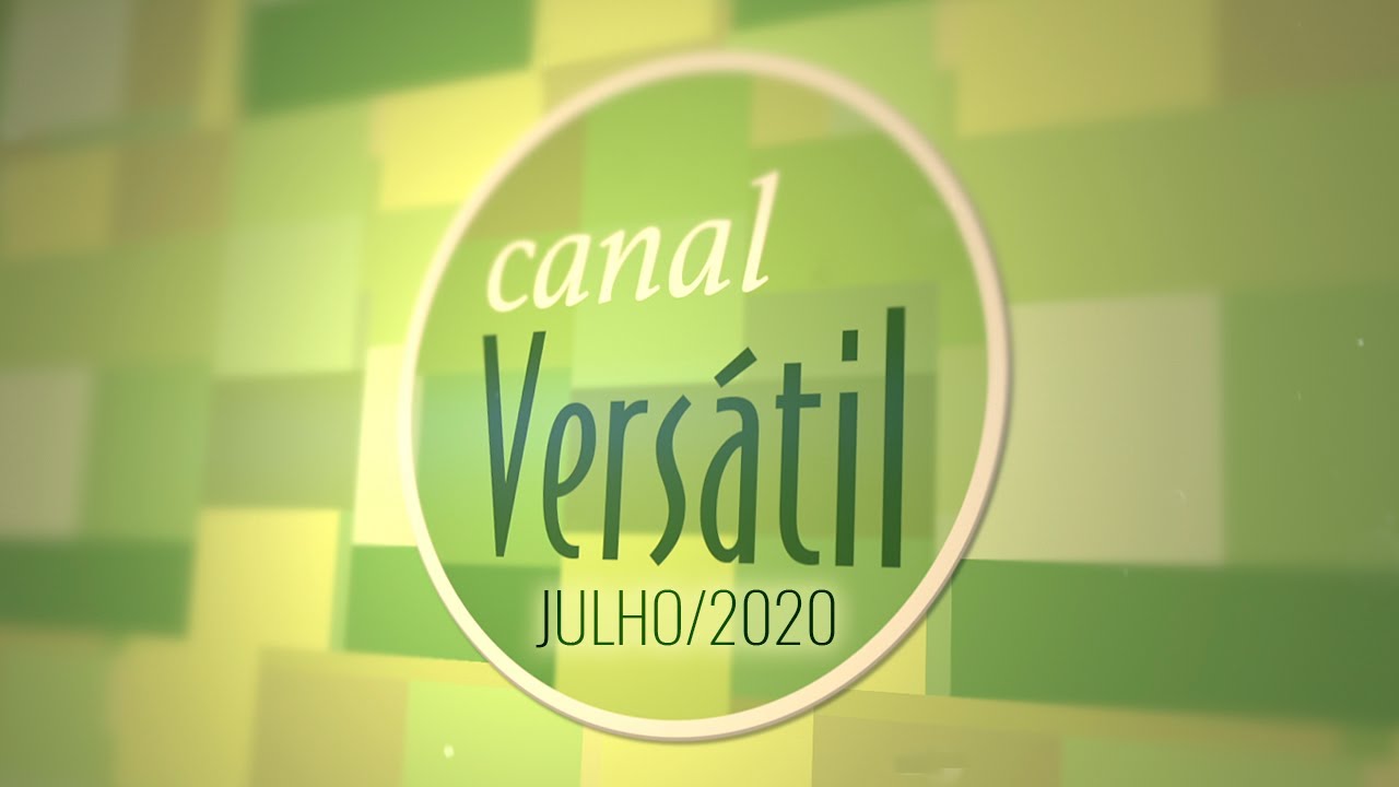 Canal Vers&aacute;til - Julho/2020