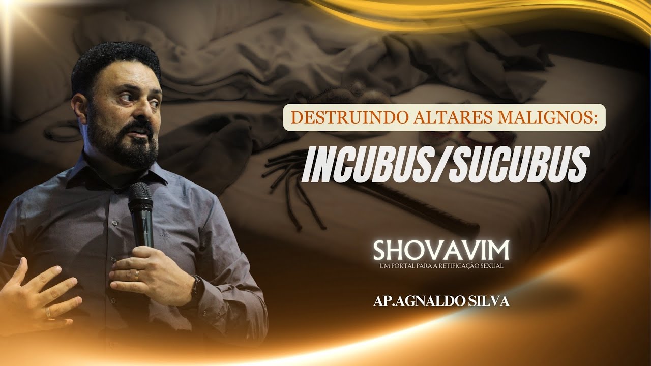 ORAÇÃO PARA LIBERTAÇÃO - INCUBUS / SUCUBUS - AP.AGNALDO FELIPE SILVA (shovavim) #libertação