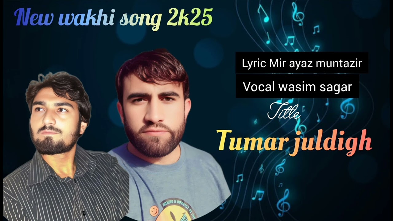 New heart touching wakhi song 2k25 lyricMir ayaz muntazir singer wasim sagar