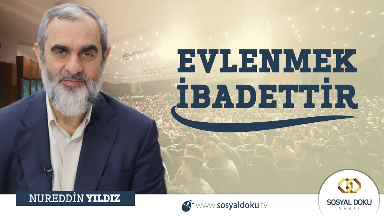 33-Evlenmek İbadettir - Nureddin Yıldız