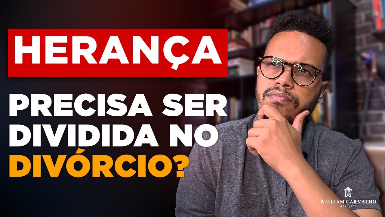 A HERANÇA PRECISA SER DIVIDIDA NO DIVÓRCIO? ENTENDA SOBRE PARTILHA DE BENS EM DIVÓRCIO