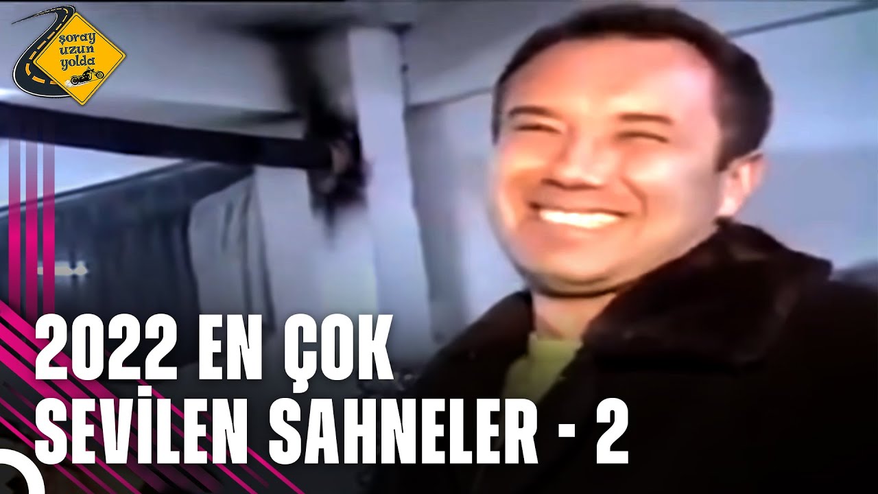 2022 En &Ccedil;ok İzlenen Sahneleri 2. B&ouml;l&uuml;m | Şoray Uzun Yolda
