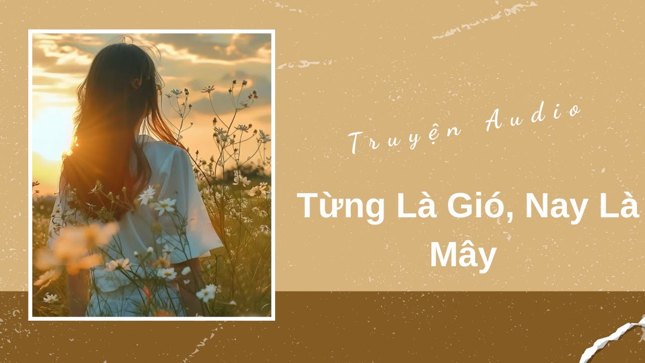 Truyện Audio | Từng Là Gió, Nay Là Mây | Trần Thiên Minh