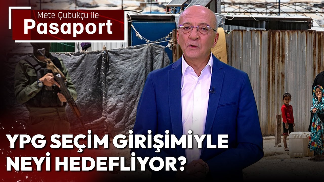 YPG Seçim Girişimiyle Neyi Hedefliyor? | Mete Çubukçu ile Pasaport - 10 Haziran 2024