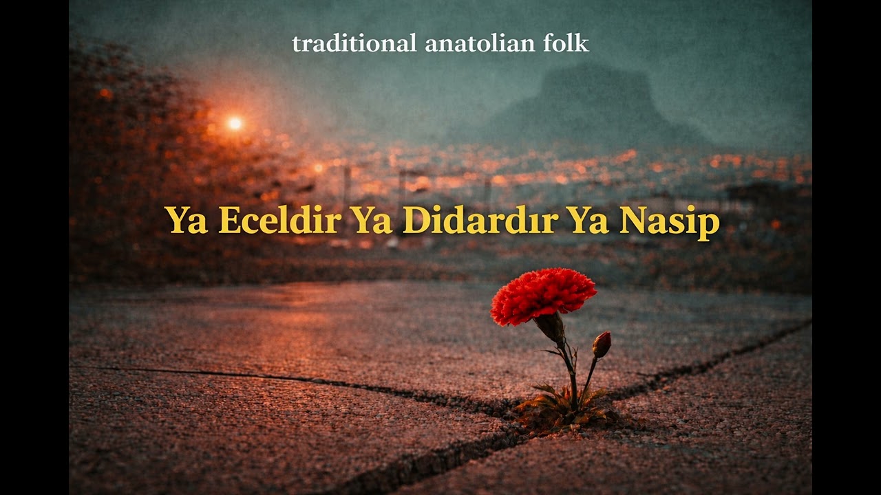 Ya Eceldir Ya Didardır Ya Nasip | Traditional Anatolian Folk