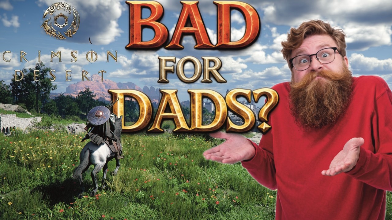 Is Crimson Desert BAD For Dads? | DadBeard’s thoughts 