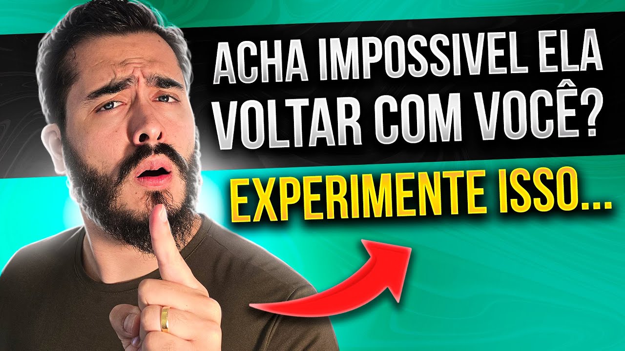 7 COISAS SIMPLES que ABSOLUTAMENTE QUALQUER CARA pode seguir para FICAR COM A EX de NOVO