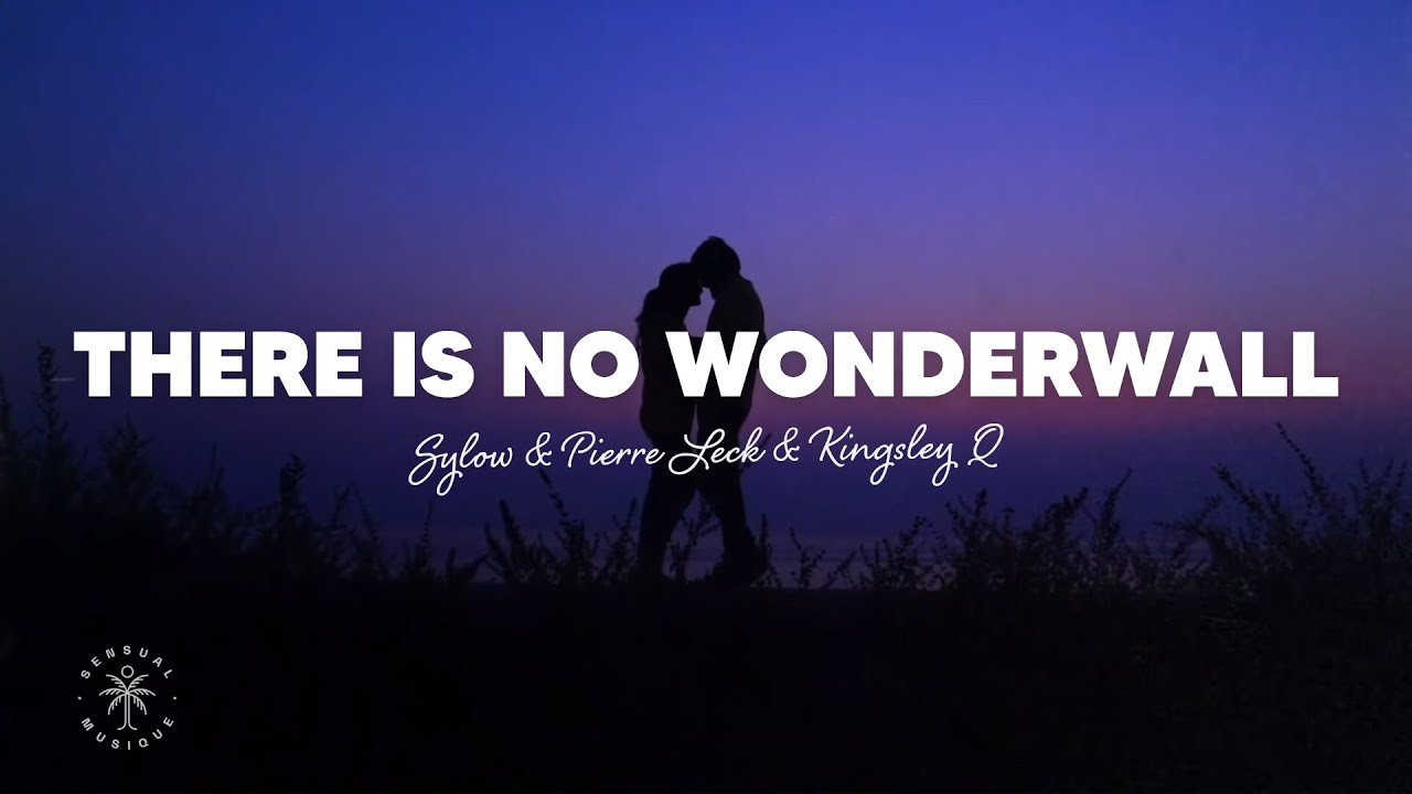Sylow, Pierre Leck, Kingsley Q - There Is No Wonderwall (Lyrics)