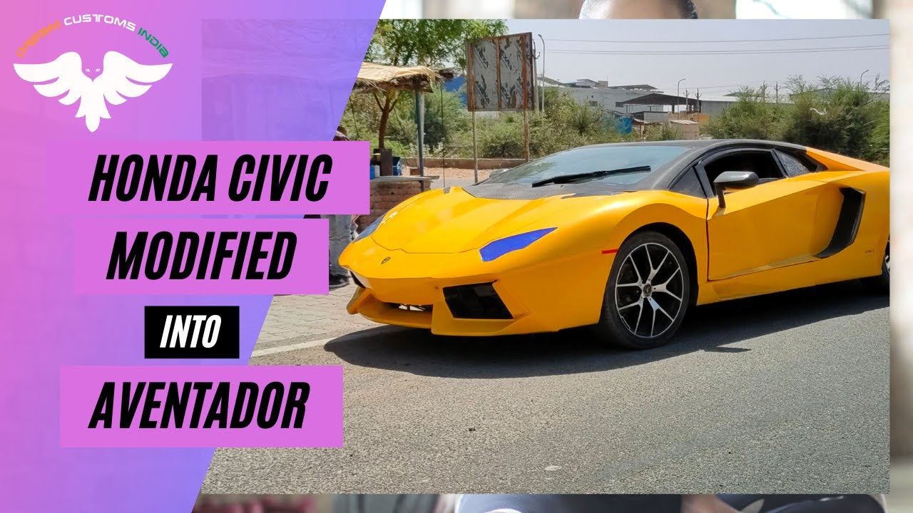 Honda Civic Modified into Lamborghini Aventador | DREAM CUSTOMS INDIA