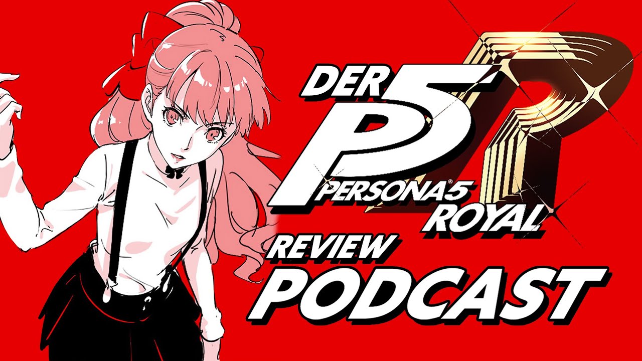 Persona 5 Royal im Test! Der große Review-Podcast mit Details der deutschen Loka ohne Storyspoiler