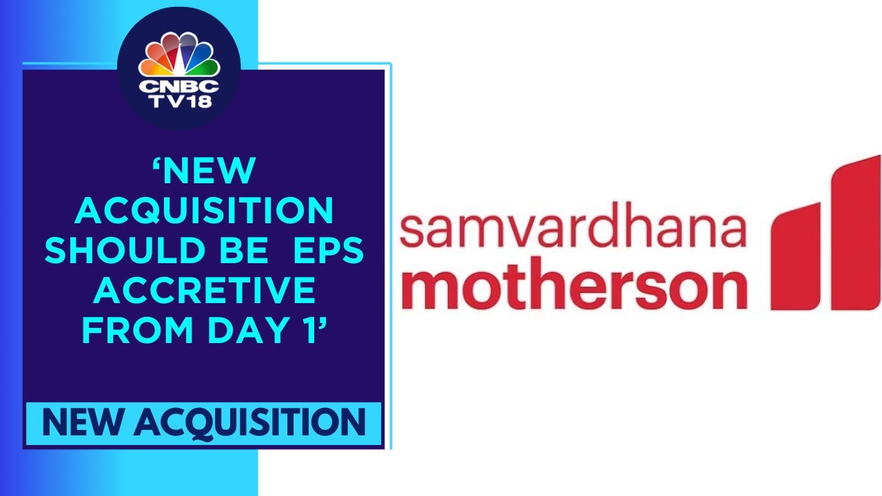 Samvardhana Motherson: Will Make Sure This Acquired  Asset Is Profitable | CNBC TV18