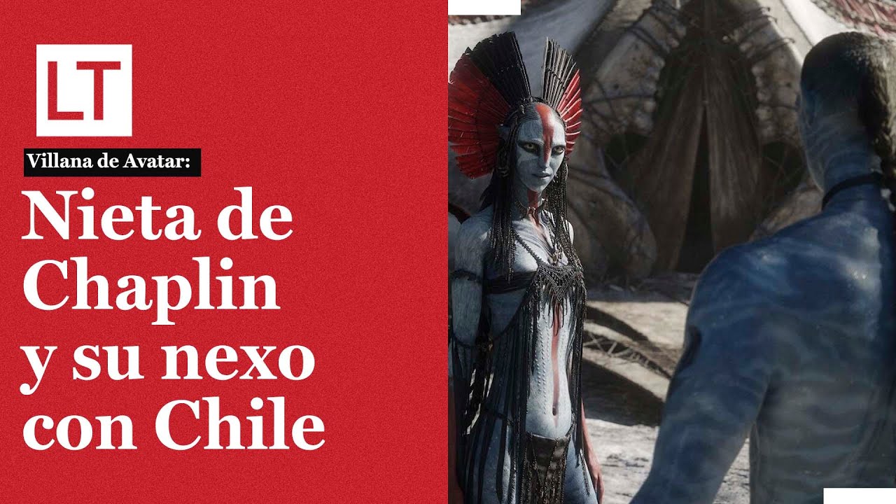 Villana de Avatar: nieta de Chaplin y su estrecha conexión con Chile