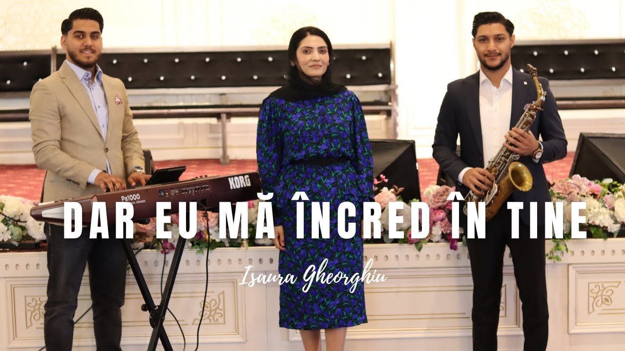 ISAURA GHEORGHIU - DA, EU MA INCRED IN TINE