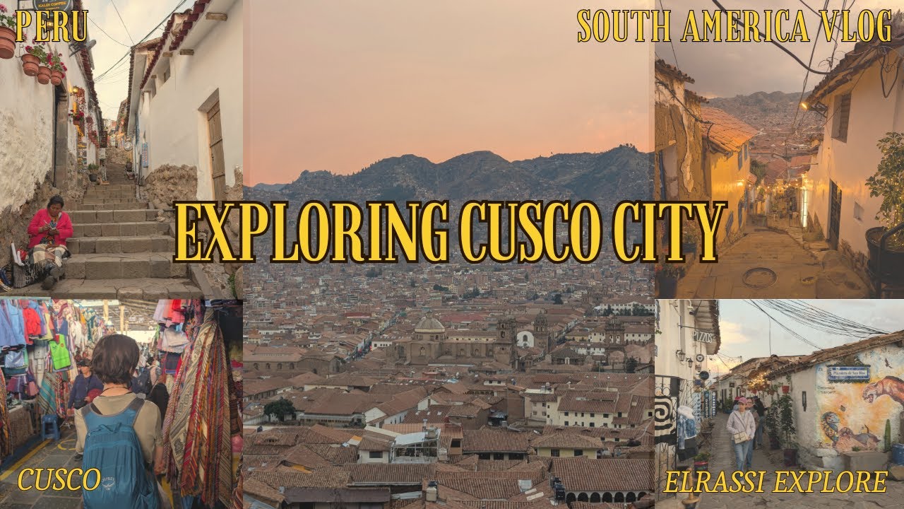 Exploring Cusco  City - South America Vlog