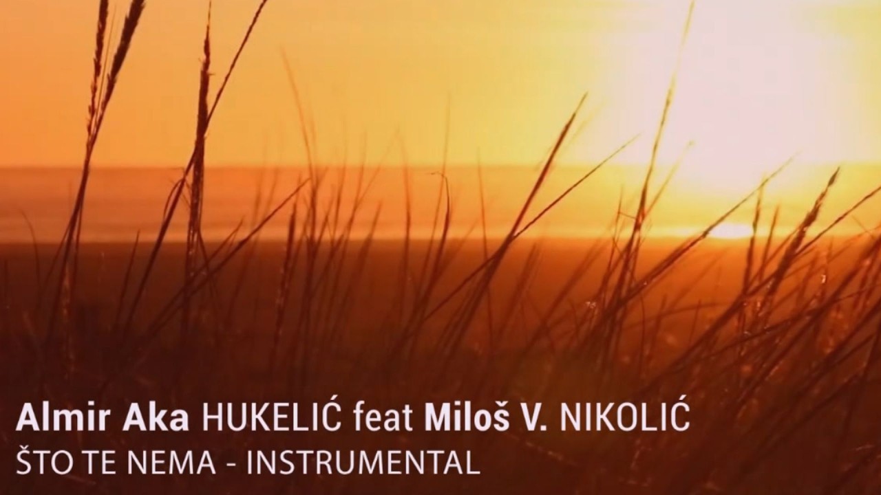 Almir Aka Hukelić feat. Miloš V. Nikolić – Što te nema (Instrumental)