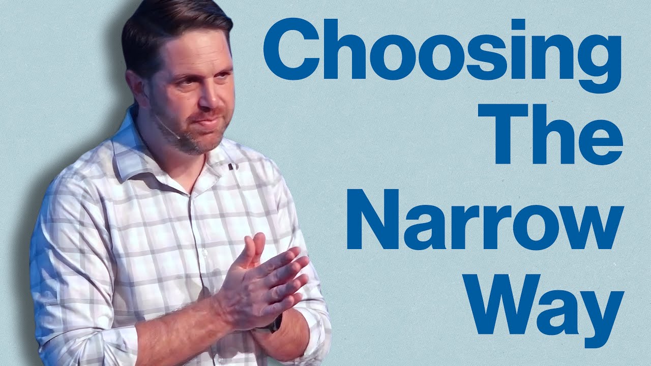 Choosing The Narrow Way | The Neighborhood Church