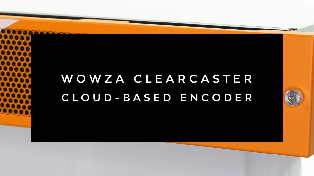 Wowza ClearCaster Cloud-Based Encoder
