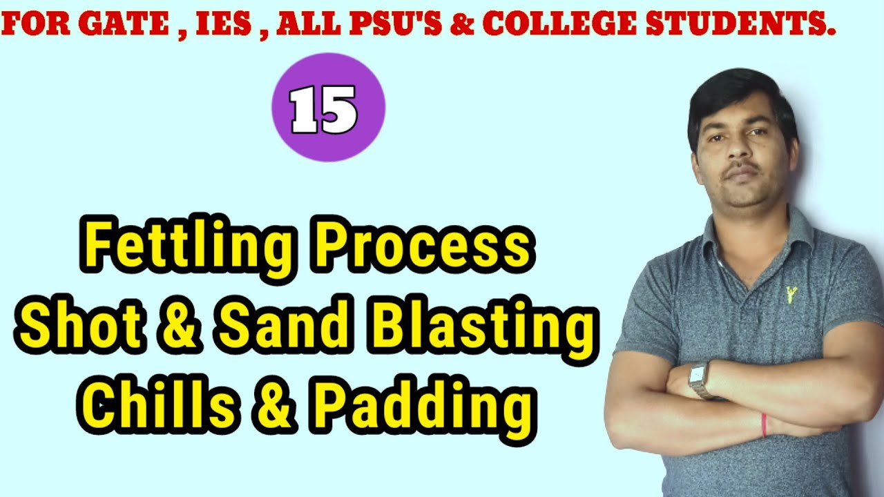 Cleaning of casting | Fettling process | Shot and sand blasting | Chills and paddaing.
