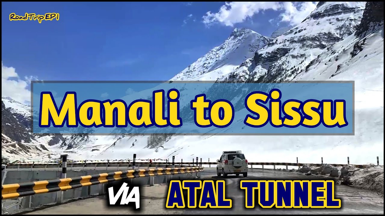 Manali to Sissu Road Trip | Manali to Sissu via Atal Tunnel | Ep1 |  Atal Tunnel