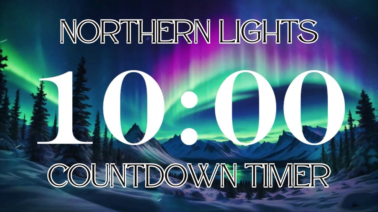🌟 Aurora Borealis 10 Minute Countdown Timer with Gentle Music & Alarm 🌌 Classroom & Focus 