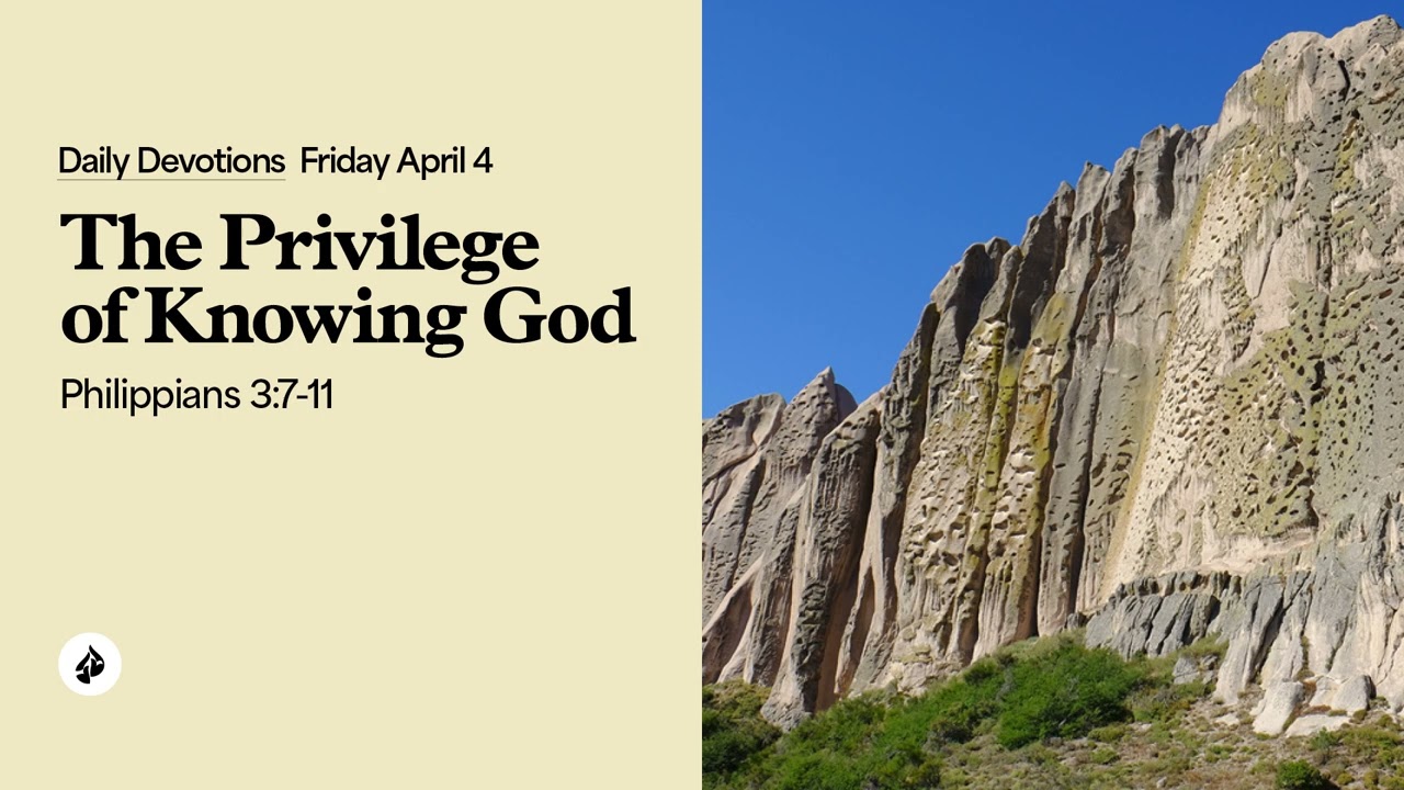 The Privilege of Knowing God &ndash; Daily Devotional