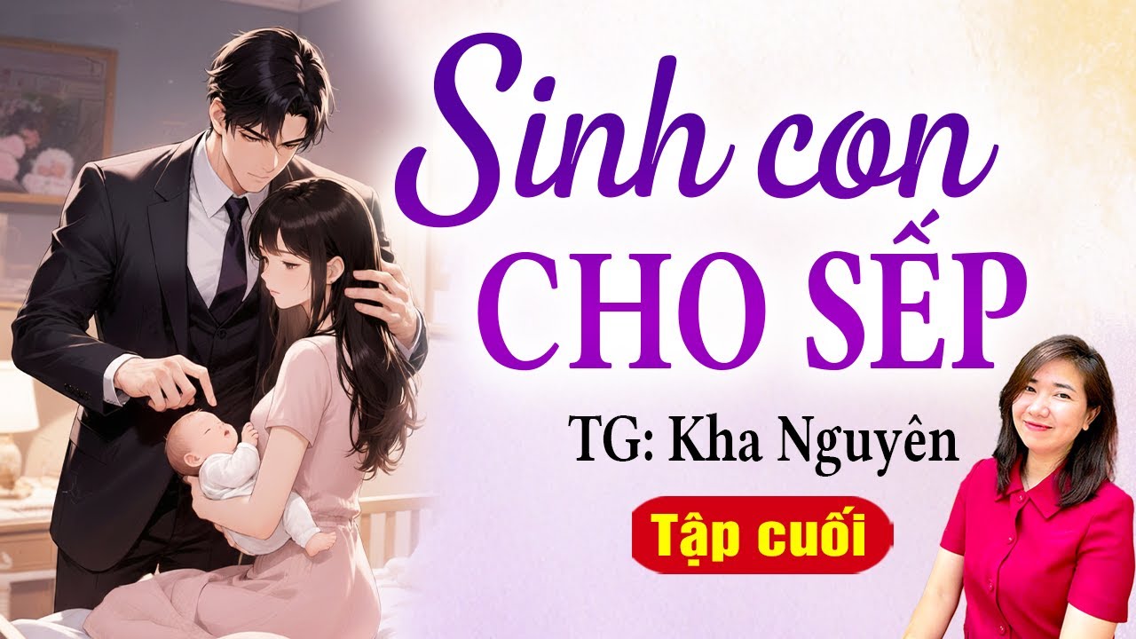 Kim Thanh đọc truyện gương vỡ lại lành: Sinh con cho sếp tập cuối