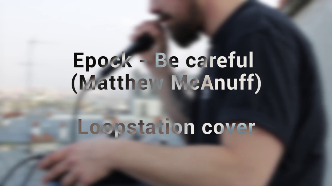 Epock - Be careful (Matthew McAnuff cover)
