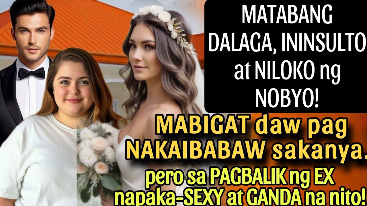 MATABANG DALAGA,ININSULTO AT NILOKO NG NOBYO!  MABIGAT DAW PAG NAKAIBABAW. PAGBALIK NG EX MAGANDA NA