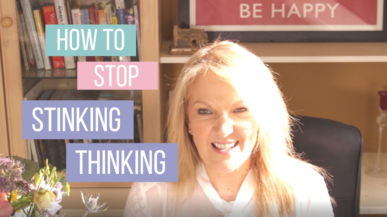 How to stop negative thinking. (Stinking Thinking)