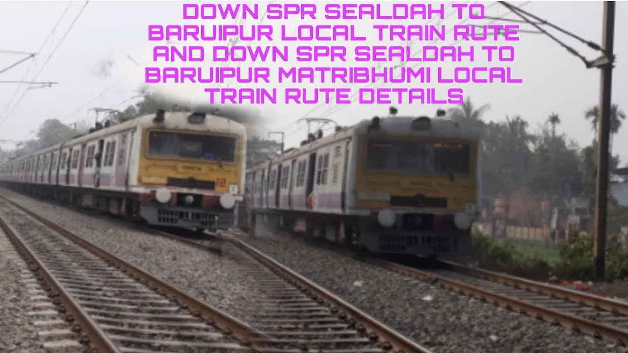 DOWN SEALDAH TO BARUIPUR MATRIBHUMI LOCAL TRAIN RUTE AND DOWN SEALDAH TO BARUIPUR LOCAL TRAIN RUTE