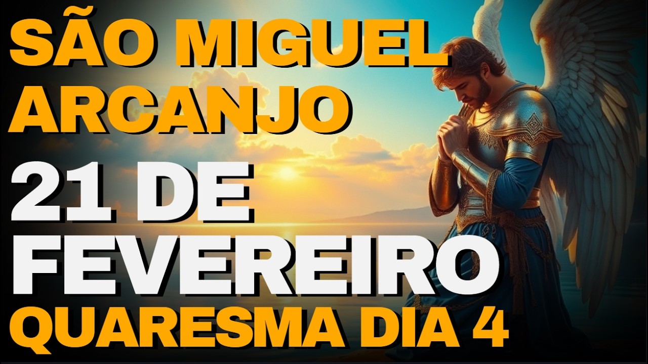 ORAÇÃO DE HOJE 21 DE FEVEREIRO - SÃO MIGUEL ARCANJO | QUARESMA DIA 4
