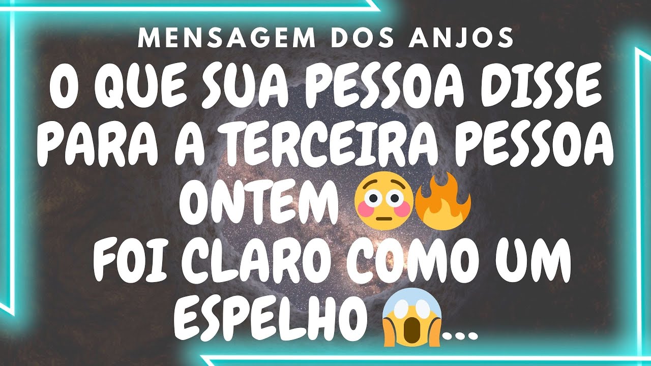 O QUE SUA PESSOA DISSE PARA A TERCEIRA PESSOA ONTEM 😳🔥 FOI CLARO COMO UM ESPELHO😱…Mensagem dos Anjos