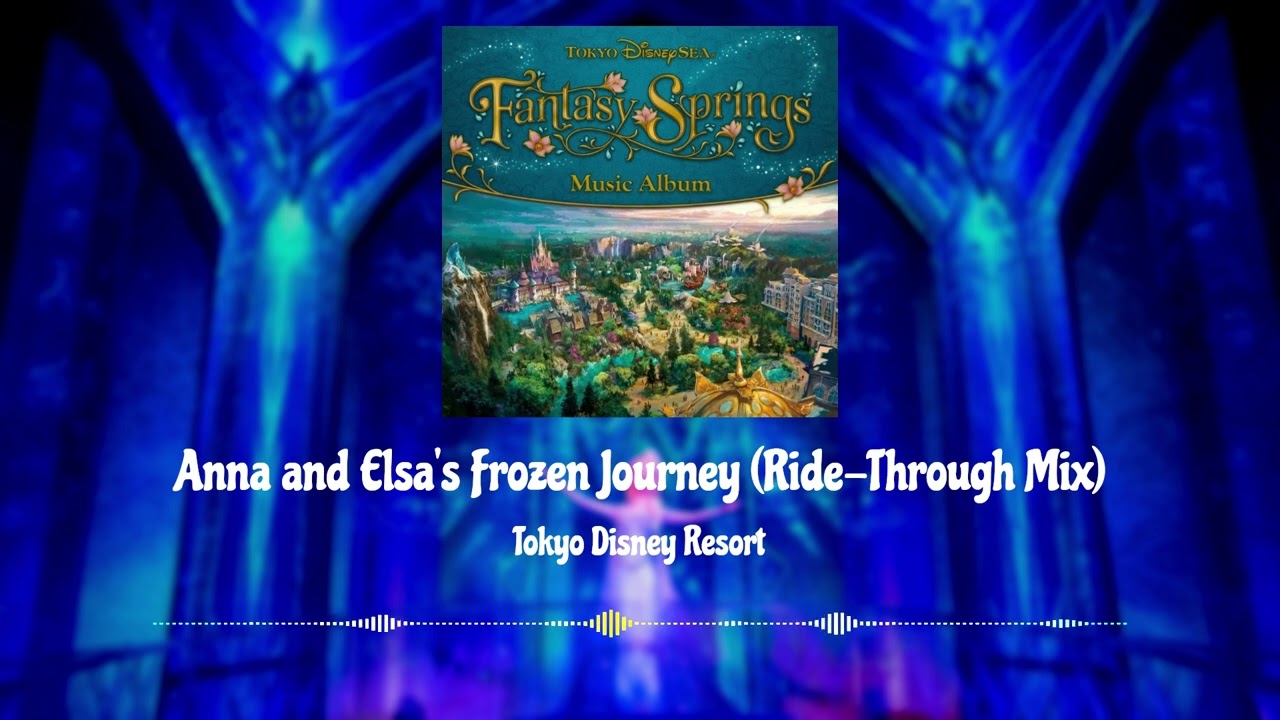 Anna and Elsa's Frozen Journey (Ride-Through Mix) (Tokyo Disney Resort)