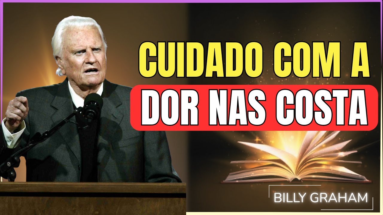 DEUS TE ADVERTE: NÃO SUBESTIME A DOR NAS COSTAS – BILLY GRAHAM