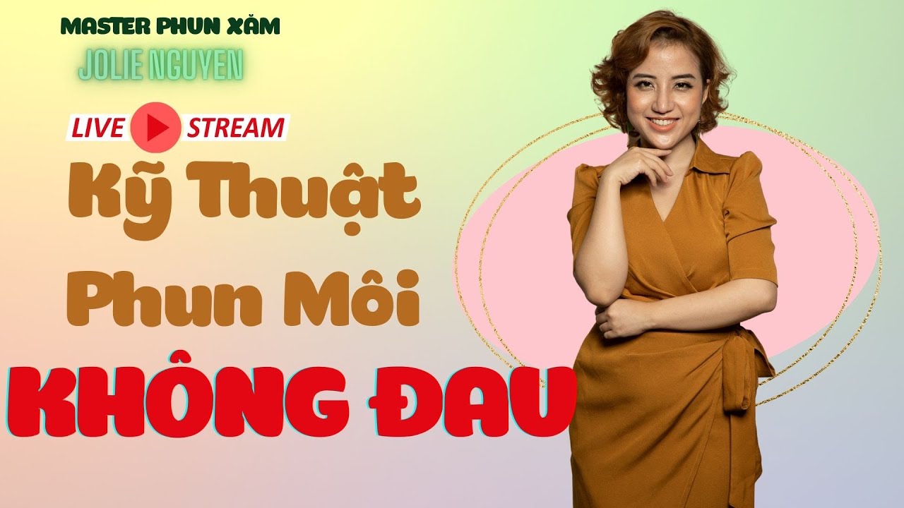 PHUN MÔI KHÔNG ĐAU TRÊN NỀN NGUYÊN THỦY - Jolie Nguyen